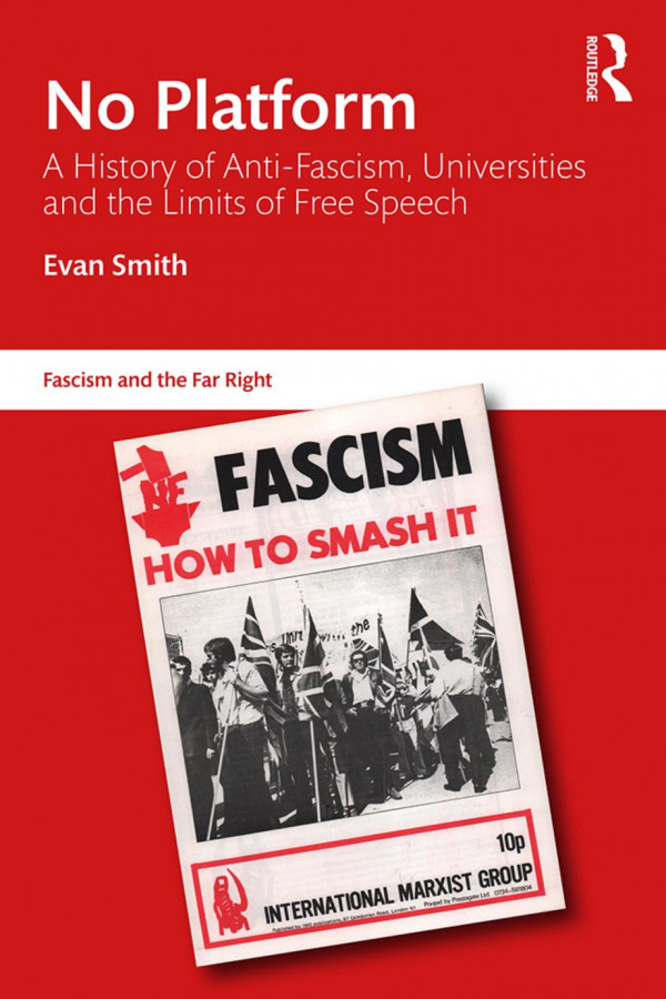 No Platform A History Of Antifascism Universities And The Limits Of Free Speech First Edition Evan Smith