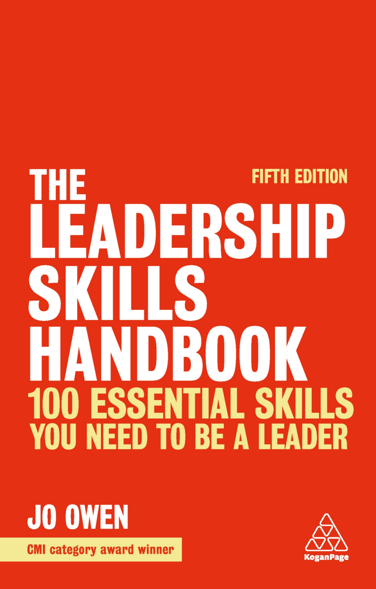 The Leadership Skills Handbook 100 Essential Skills You Need To Be A Leader 5th Edition Jo Owen