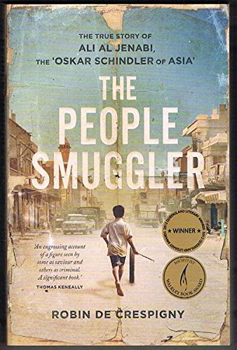 The People Smuggler The True Story Of Ali Al Jenabi The Oskar Schindler Of Asia Robin De Crespigny