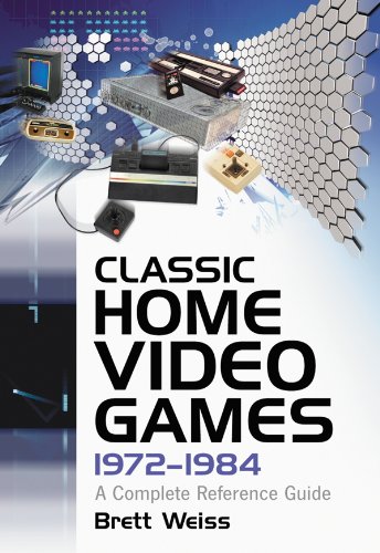 Classic Home Video Games 19721984 A Complete Reference Guide Brett Weiss