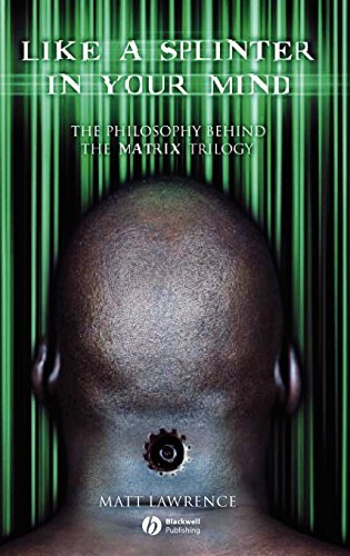 Like A Splinter In Your Mind The Philosophy Behind The Matrix Trilogy 1st Edition Matt Lawrence
