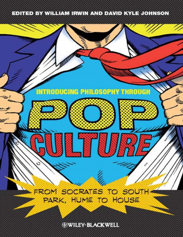 Introducing Philosophy Through Pop Culture The Blackwell Philosophy And Pop Culture Series William Irwin