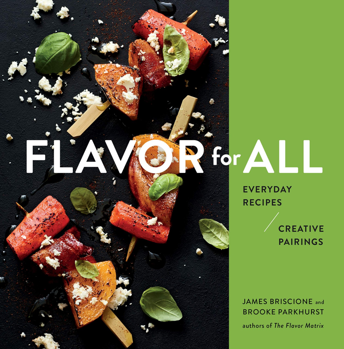 Flavor For All Everyday Recipes And Creative Pairings James Briscione Brooke Parkhurst