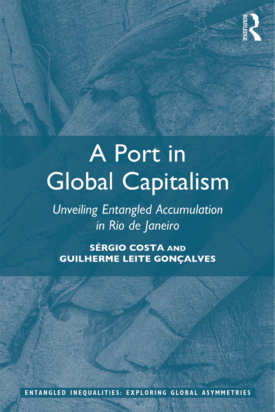A Port In Global Capitalism Unveiling Entangled Accumulation In Rio De Janeiro Srgio Costa Guilherme Leite Gonalves