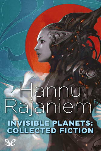 Invisible Planets Collected Fiction Hannu Rajaniemi