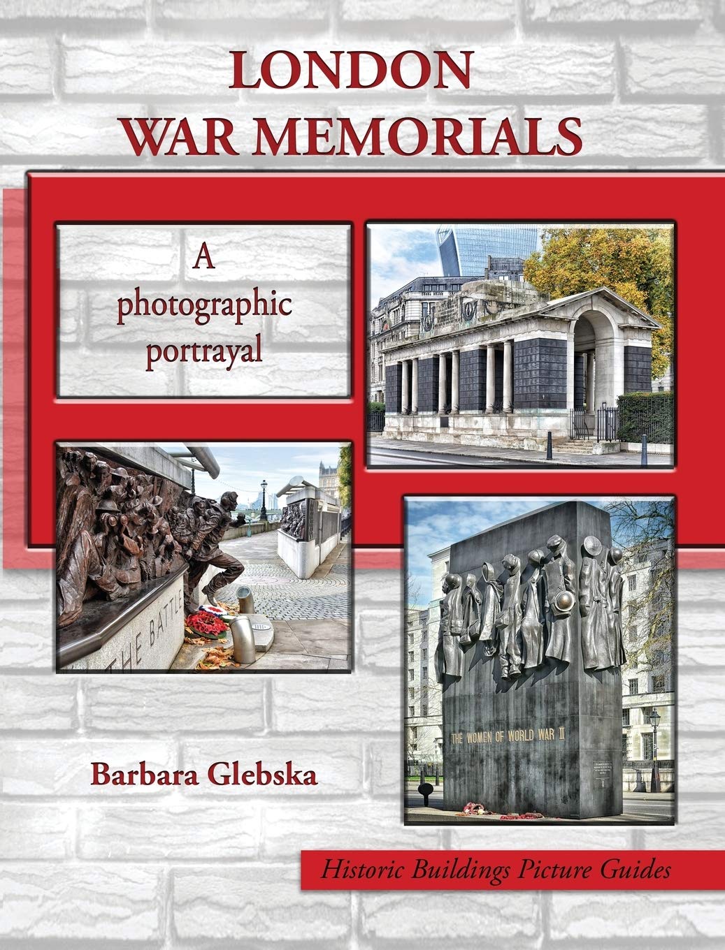 London War Memorials A Photographic Portrayal Barbara Glebska