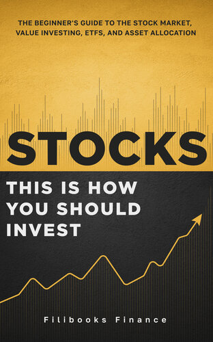 Stocks This Is How You Should Invest The Beginners Guide To The Stock Market Value Investing Etfs And Asset Allocation Filibooks Finance