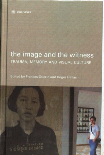 The Image And The Witness Trauma Memory And Visual Culture Frances Guerin Roger Hallas