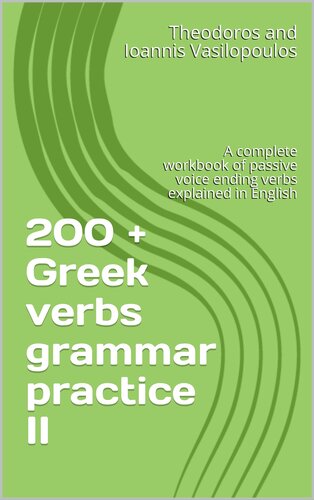 200 Greek Verbs Grammar Practice Ii A Complete Workbook Of Passive Voice Ending Verbs Explained In English Theodoros Vasilopoulos Ioannis Vasilopoulos