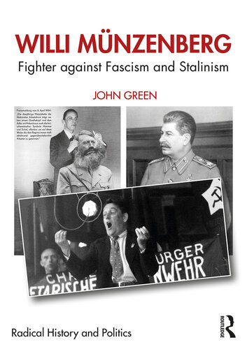 Willi Mnzenberg Fighter Against Fascism And Stalinism Routledge Studies In Radical History And Politics John Green