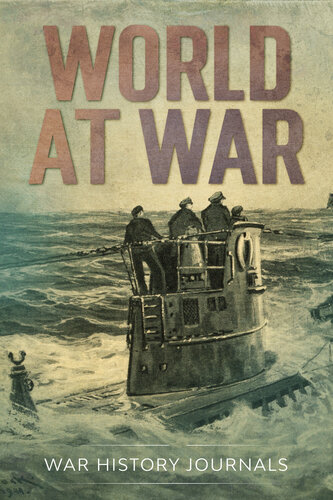 World At War Unforgettable Tales From The First And Second World Wars War History Journals