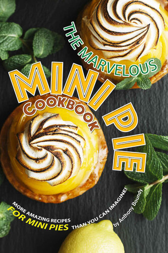 The Marvelous Mini Pie Cookbook More Amazing Recipes For Mini Pies Than You Can Imagine Anthony Boundy