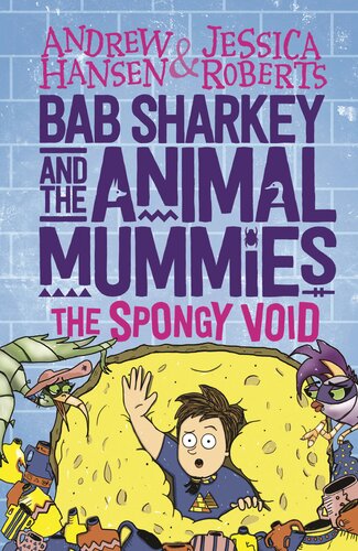 Bab Sharkey And The Animal Mummies The Spongy Void Book 3 Andrew Hansen And Jessica Roberts