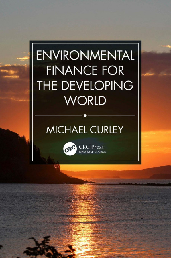 Environmental Finance For The Developing World 1st Edition Michael Curley Author