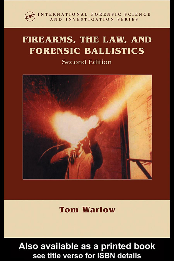 Firearms The Law And Forensic Ballistics 2nd Edition Tom Warlow Author Tom Warlow Author