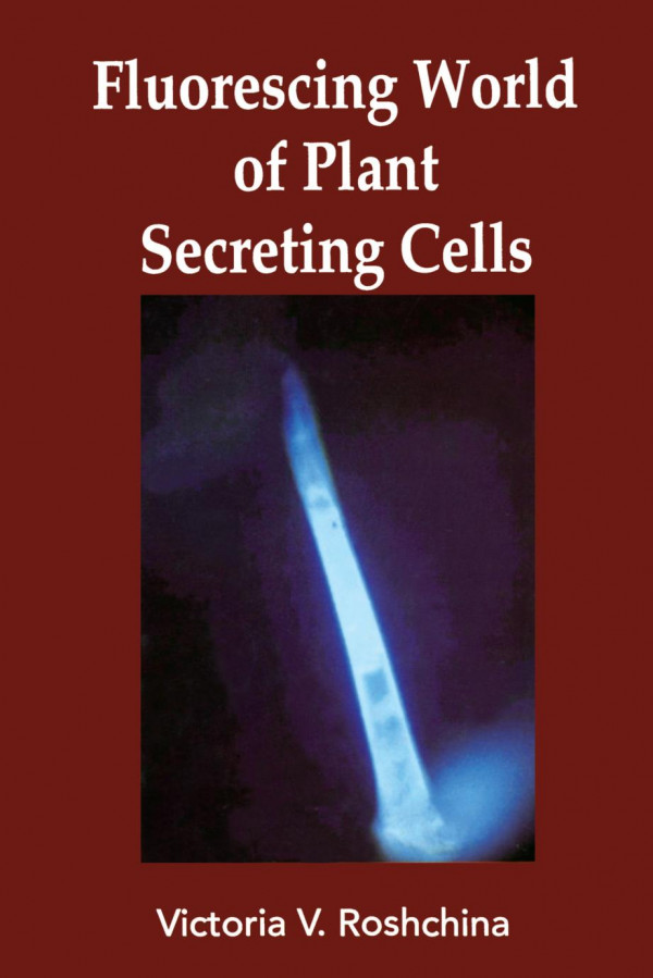 Fluorescing World Of Plant Secreting Cells 1st Edition V V Roshchina Author