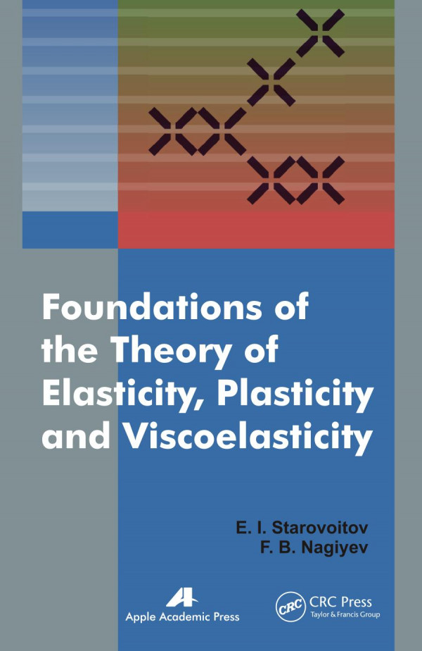 Foundations Of The Theory Of Elasticity Plasticity And Viscoelasticity 1st Edition Eduard Starovoitov Author Faig Bakhman Ogli Naghiyev Author