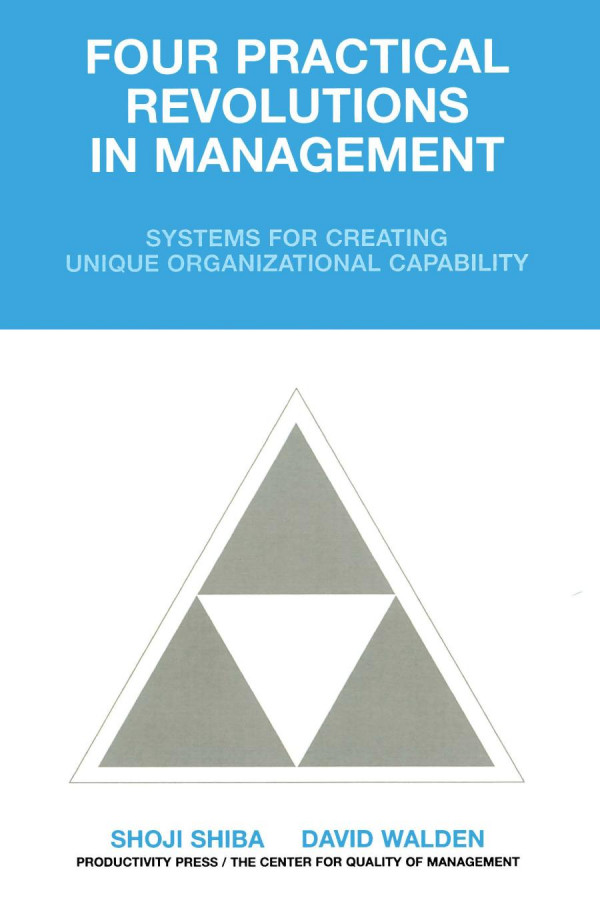 Four Practical Revolutions In Management Systems For Creating Unique Organizational Capability 1st Edition 0 Center For Qual Author