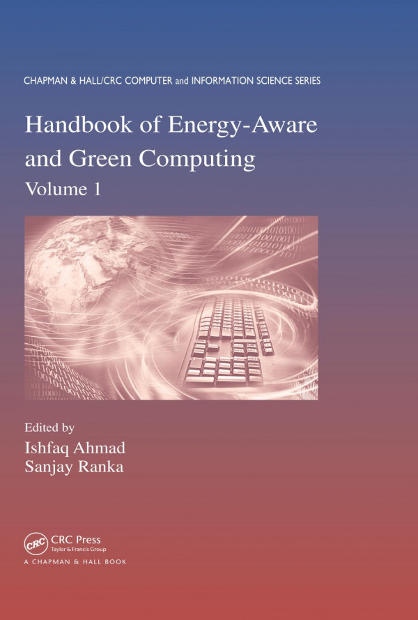 Handbook Of Energyaware And Green Computing Volume 1 1st Edition Ishfag Ahmad Editor Sanjay Ranka Editor