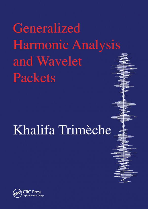 Generalized Harmonic Analysis And Wavelet Packets An Elementary Treatment Of Theory And Applications 1st Edition Khalifa Trimeche Author