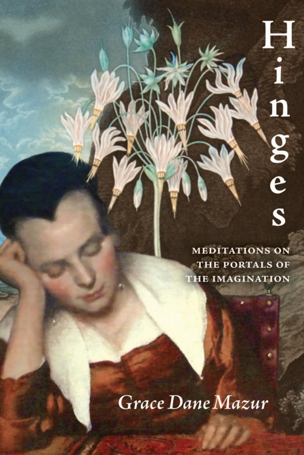 Hinges Meditations On The Portals Of The Imagination 1st Edition Grace Mazur Author