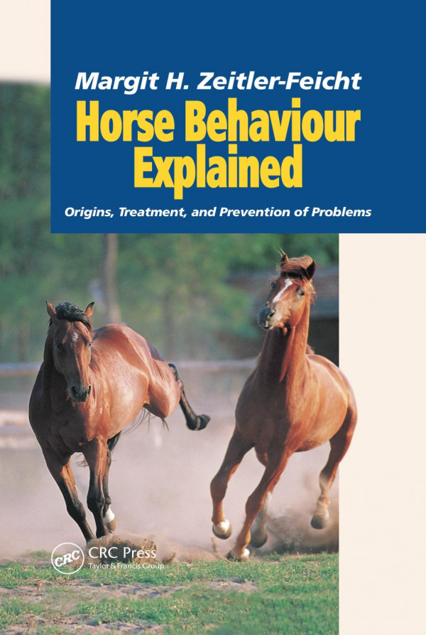 Horse Behaviour Explained Origins Treatment And Prevention Of Problems 1st Edition Margit Zeitlerfeicht Author