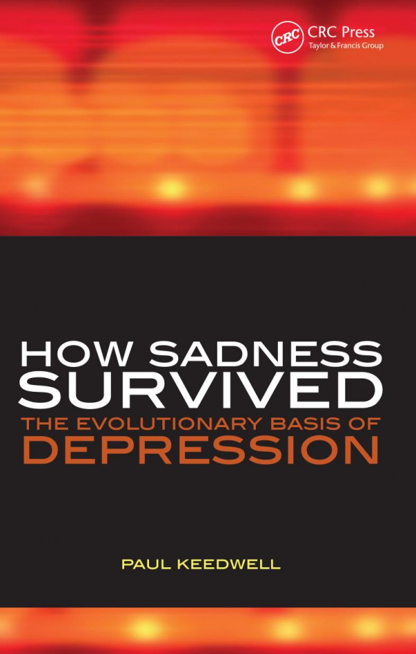How Sadness Survived The Evolutionary Basis Of Depression 1st Edition Paul Keedwell Author Philip Barker Author