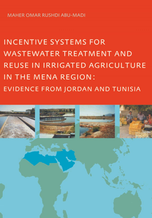 Incentive Systems For Wastewater Treatment And Reuse In Irrigated Agriculture In The Mena Region Evidence From Jordan And Tunisia 1st Edition Maher Omar Rushdi Abumadi Author