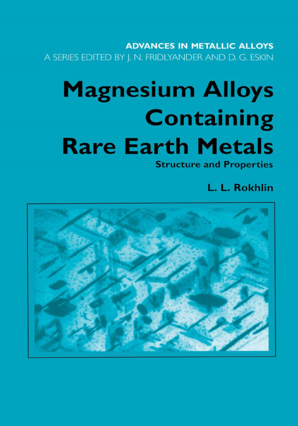 Magnesium Alloys Containing Rare Earth Metals Structure And Properties 1st Edition Ll Rokhlin Author