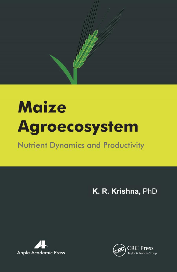 Maize Agroecosystem Nutrient Dynamics And Productivity 1st Edition K R Krishna Author