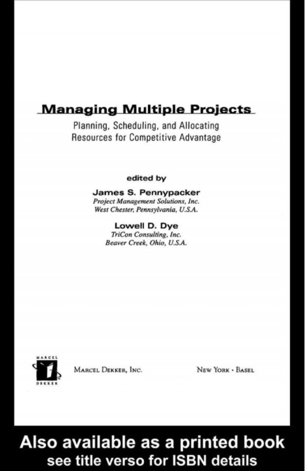 Managing Multiple Projects Planning Scheduling And Allocating Resources For Competitive Advantage 1st Edition Lowell Dye Editor