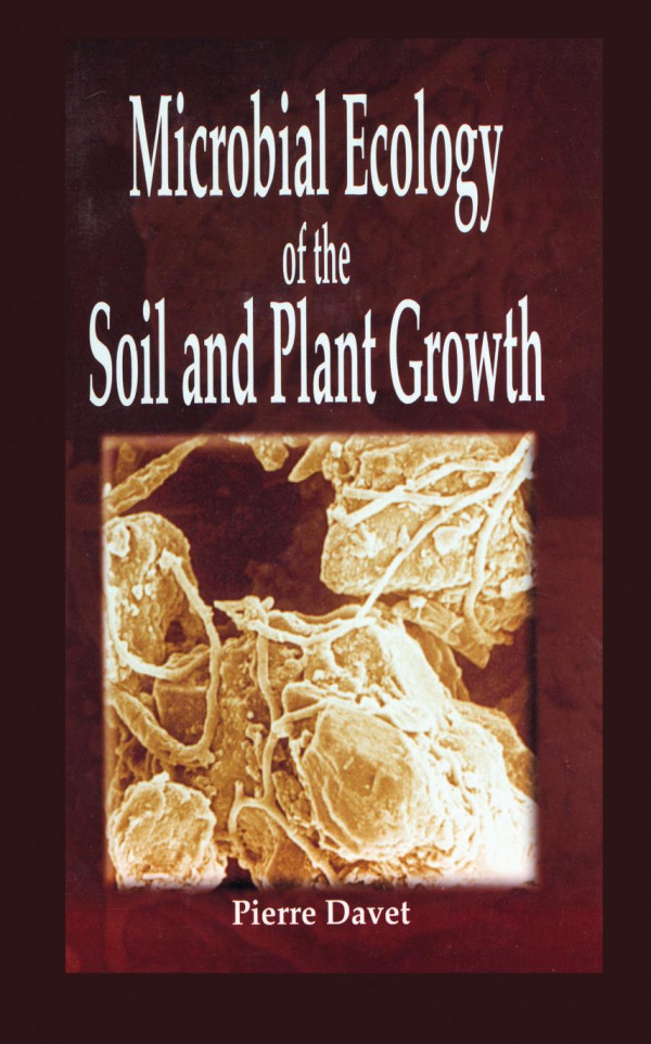 Microbial Ecology Of Soil And Plant Growth 1st Edition Pierre Davet Author