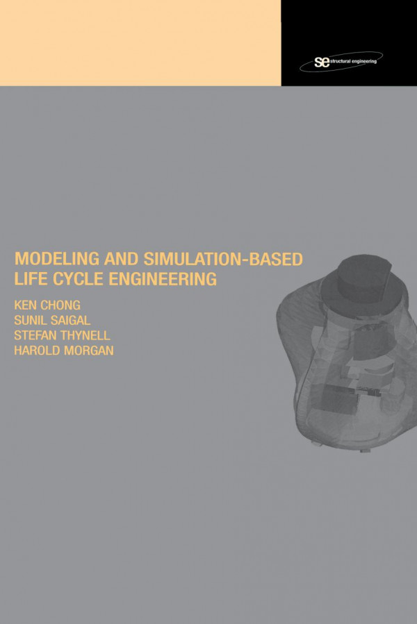 Modeling And Simulation Based Lifecycle Engineering 1st Edition Ken Chong Author Harold S Morgan Author Sunil Saigal Author Stefan Thynell Author