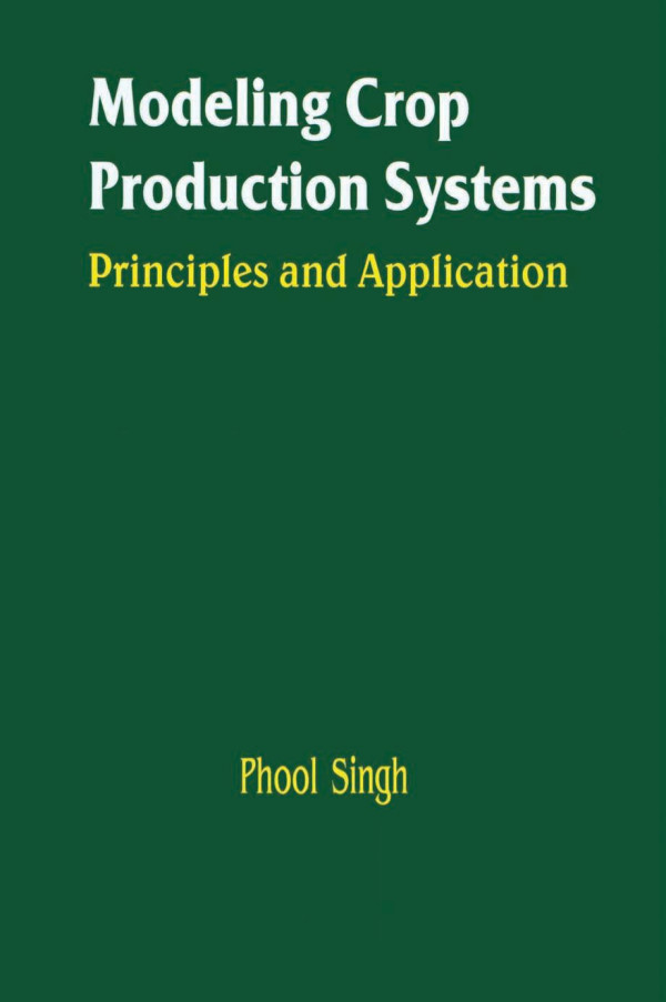 Modeling Crop Production Systems Principles And Application 1st Edition P Singh Author