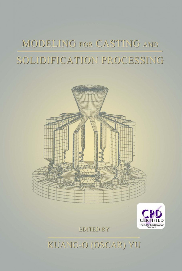 Modeling For Casting And Solidification Processing 1st Edition Kuangoscar Yu Editor