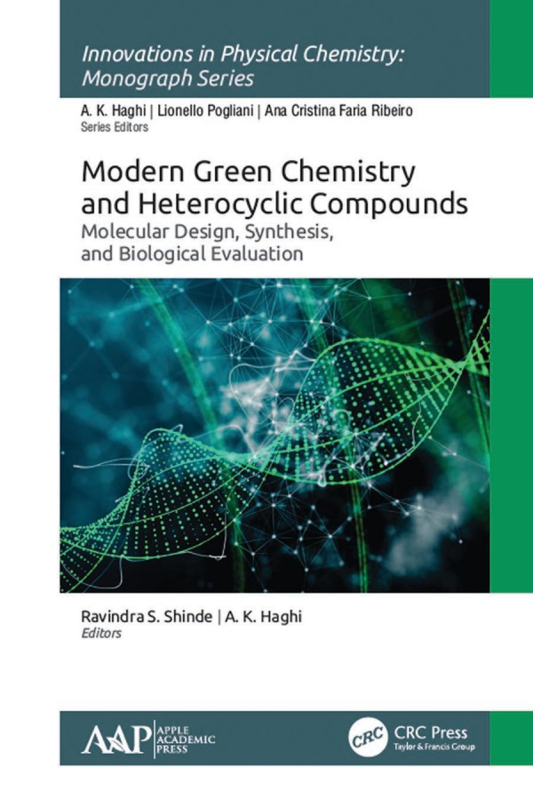 Modern Green Chemistry And Heterocyclic Compounds Molecular Design Synthesis And Biological Evaluation 1st Edition Ravindra S Shinde Editor A K Haghi Editor