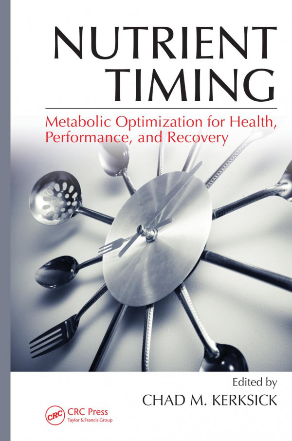 Nutrient Timing Metabolic Optimization For Health Performance And Recovery 1st Edition Chad M Kerksick Editor