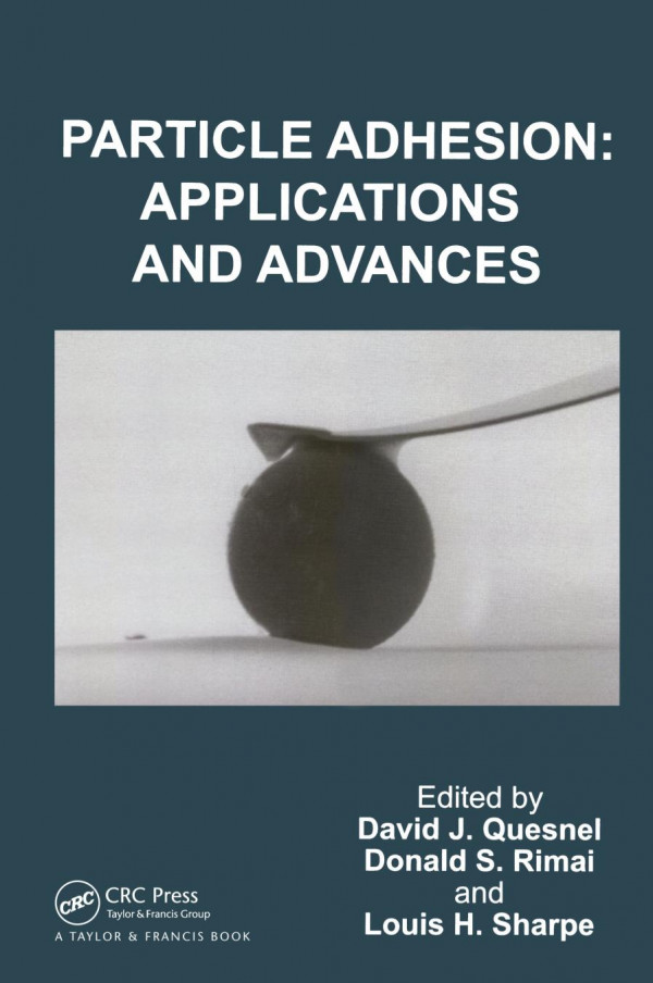Particle Adhesion Applications And Advances 1st Edition David J Quesnel Editor Ronald S Rimai Editor Louis H Sharpe Editor