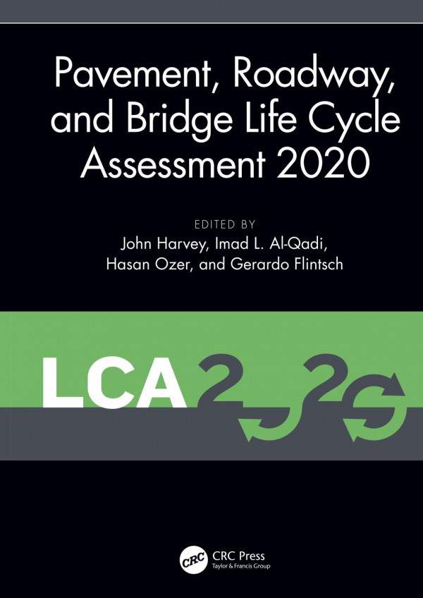 Pavement Roadway And Bridge Life Cycle Assessment 2020 Proceedings Of The International Symposium On Pavement Roadway And Bridge Life Cycle Assessment 2020 Lca 2020 Sacramento Ca 36 June 2020 1st Edition John Harvey Editor Imad L Alqadi Editor Hasan Ozer Editor Gerardo Flintsch Editor