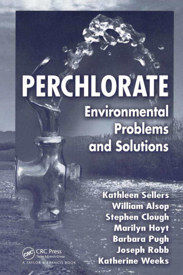 Perchlorate Environmental Problems And Solutions 1st Edition Kathleen Sellers Author Katherine Weeks Author William R Alsop Author Stephen R Clough Author Marilyn Hoyt Author Barbara Pugh Author Joseph Robb Author