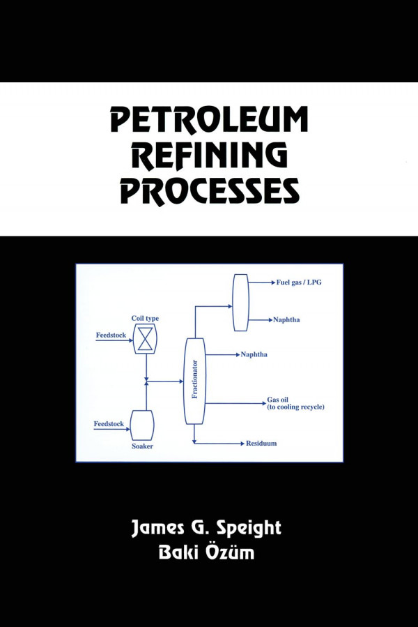 Petroleum Refining Processes 1st Edition James G Speight Editor Baki Ozum Editor
