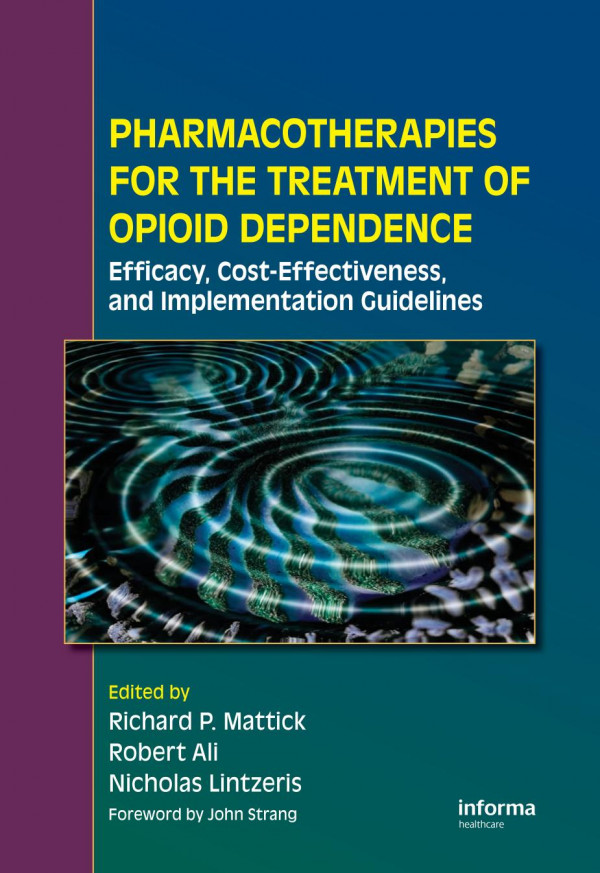 Pharmacotherapies For The Treatment Of Opioid Dependence Efficacy Costeffectiveness And Implementation Guidelines 1st Edition Richard P Mattick Editor Robert Ali Editor Nicholas Lintzeris Editor