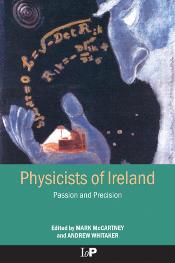 Physicists Of Ireland Passion And Precision 1st Edition Mark Mccartney Editor Andrew Whitaker Editor
