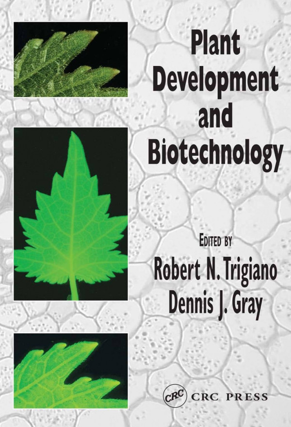 Plant Development And Biotechnology 1st Edition Robert N Trigiano Editor Dennis J Gray Editor