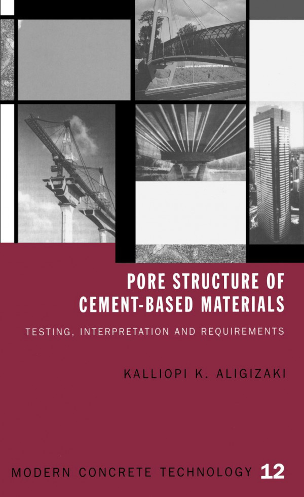 Pore Structure Of Cementbased Materials Testing Interpretation And Requirements 1st Edition Kalliopi K Aligizaki Author