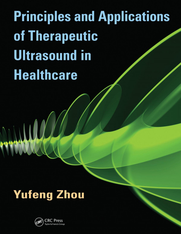 Principles And Applications Of Therapeutic Ultrasound In Healthcare 1st Edition Yufeng Zhou Author
