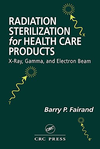 Radiation Sterilization For Health Care Products Xray Gamma And Electron Beam 1st Edition Barry P Fairand Author