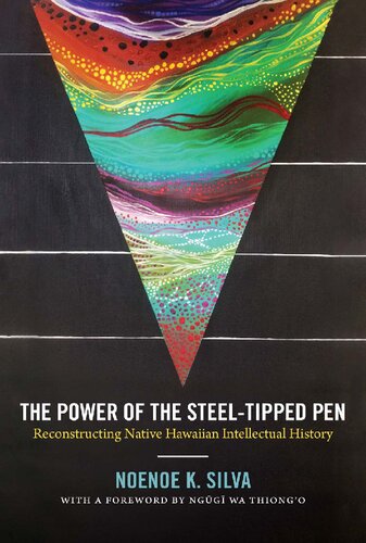 The Power Of The Steeltipped Pen Reconstructing Native Hawaiian Intellectual History Illustrated Noenoe K Silva