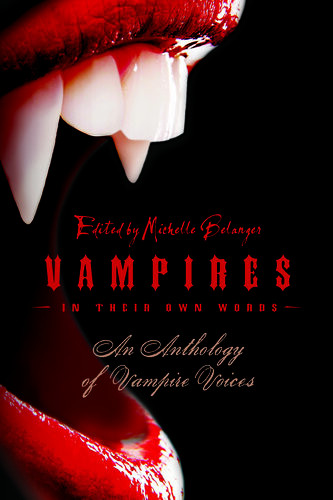 Vampires In Their Own Words An Anthology Ofvampirevoices Michelle Belanger