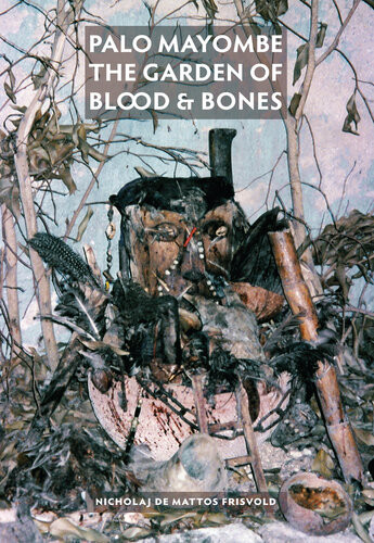 Palo Mayombe The Garden Of Blood Bones Peter Grey